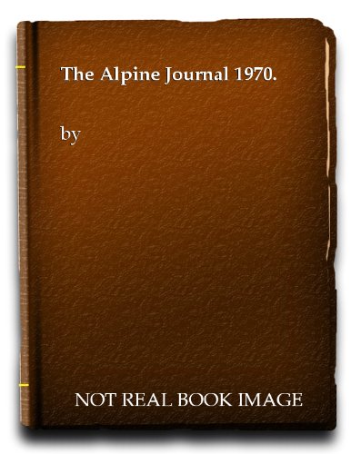 THE ALPINE JOURNAL 1970 : A RECORD OF MOUNTAIN ADVENTURE AND SCIENTIFIC OBSERVATION : VOLUME 75, ...
