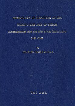 9780900528033: Dictionary of Disasters at Sea During the Age of Steam: Including Sailing Ships and Ships of War Lost in Action, 1824-1962