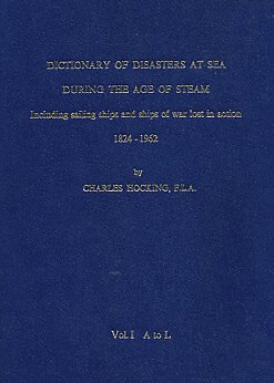 Stock image for Dictionary of Disasters at Sea during the Age of Steam: Including Sailing Ships and Ships of War Lost in Action, 1824-1962 for sale by DBookmahn's Used and Rare Military Books