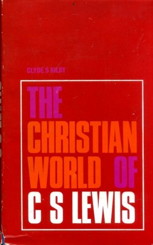 The Christian World of C. S. Lewis (9780900531170) by C. S. ] Clyde S. Kilby [Lewis