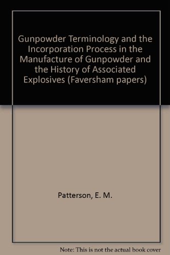 Gunpowder Terminology and the Incorporation Process in the Manufacture of Gunpowder and the Histo...