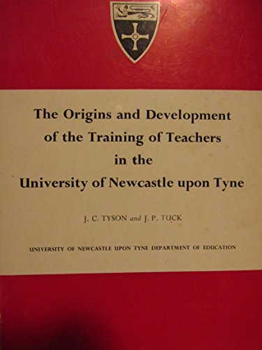 Stock image for The Origins and Development of the Training of Teachers in the University of Newcastle upon Tyne for sale by G. & J. CHESTERS