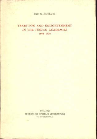 Tradition and Enlightenment in the Tuscan Academies, 1690-1800 (9780900580239) by Cochrane, Eric W.