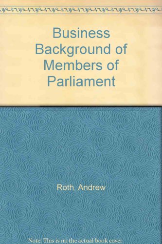 The business background of M. P.s (Parliamentary profiles) (9780900582134) by Roth, Andrew