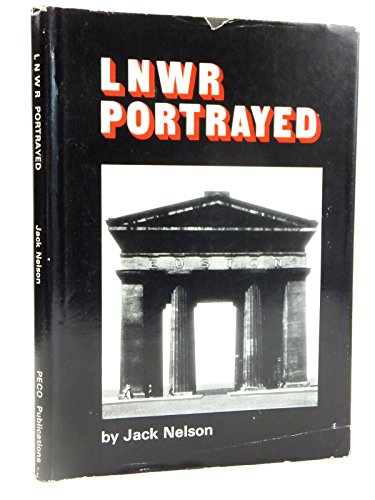 LNWR Portrayed: A Survey of the Design and Construction Methods of the Premier Line (9780900586453) by Nelson, Jack