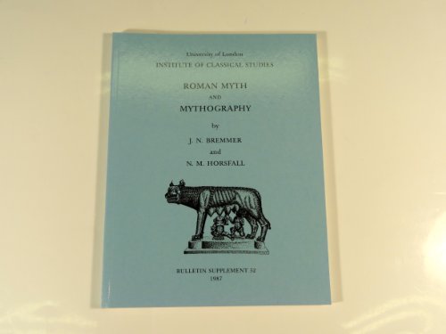 Roman myth and mythography (Bulletin supplement / University of London, Institute of Classical Studies) (9780900587535) by Jan N. Bremmer; Nicholas Horsfall