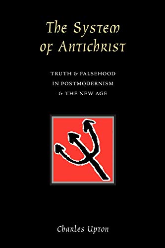 9780900588303: The System of Antichrist: Truth & Falsehood in Postmodernism & the New Age: Truth and Falsehood in Postmodernism and the New Age