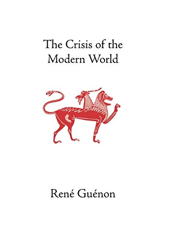 The Crisis of the Modern World - Guenon, Rene