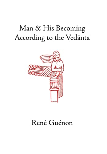 Man and His Becoming According to the Vedanta - Guenon, Rene