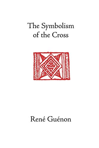 Beispielbild fr The Symbolism of the Cross (Collected Works of Rene Guenon) zum Verkauf von WorldofBooks