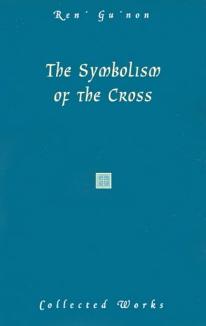Stock image for The Symbolism of the Cross (Collected Works of Rene Guenon) for sale by WorldofBooks