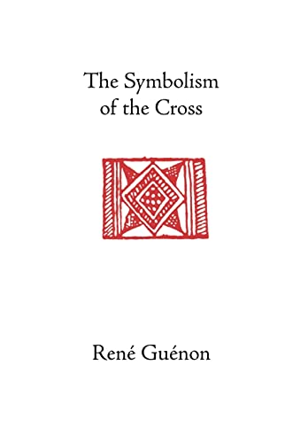 The Symbolism of the Cross - Guenon, Rene|Wetmore, James Richard