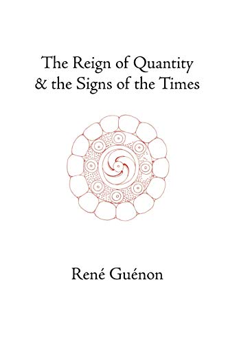 Beispielbild fr The Reign of Quantity and the Signs of the Times (Collected Works of Rene Guenon) zum Verkauf von medimops