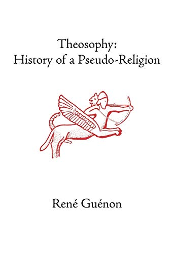 Theosophy: History of a Pseudo-Religion - Guenon, Rene