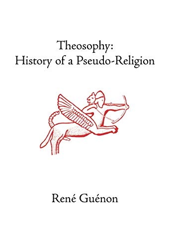 Theosophy: History of a Pseudo-Religion - Guenon, Rene