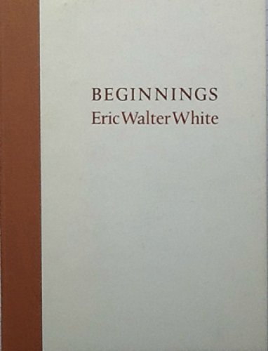 Beginnings (9780900597152) by White, Eric Walter