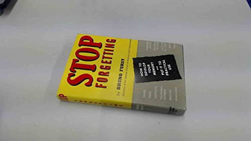 Stop forgetting: how to develop your memory and put it to practical use / by Dr. Bruno Furst (9780900604010) by Furst, Bruno