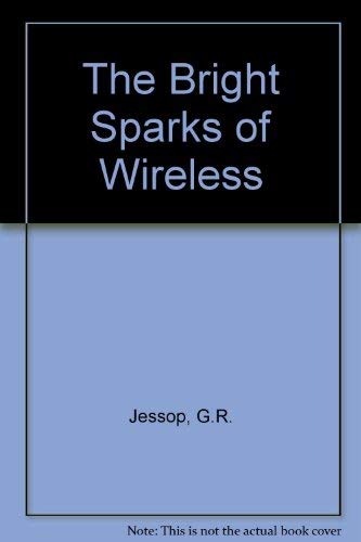 Stock image for The Bright Sparks of Wireless for sale by Better World Books: West