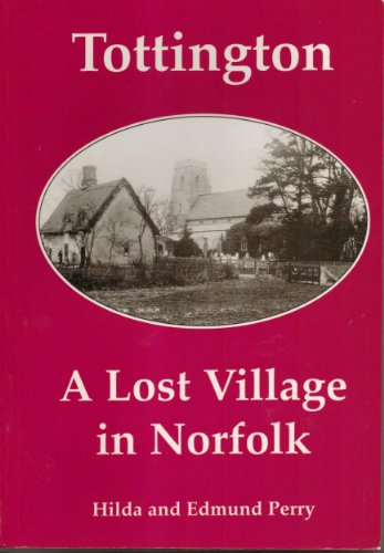 Beispielbild fr Tottington: A Lost Village in Norfolk zum Verkauf von Anybook.com