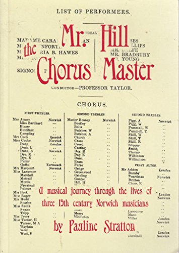 Beispielbild fr Mr. Hill the Chorus Master: A Musical Journey Through the Lives of Three 19th Century Norwich Musicians. zum Verkauf von WorldofBooks