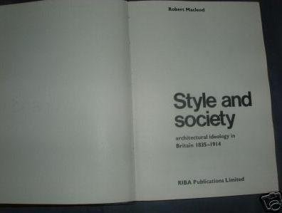Style and society: Architectural ideology in Britain, 1835-1914 (9780900630194) by Macleod, Robert