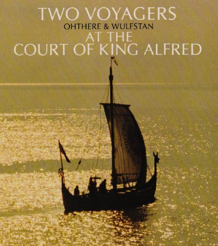 Two voyagers at the court of King Alfred: The ventures of Ohthere and Wulfstan, together with the...