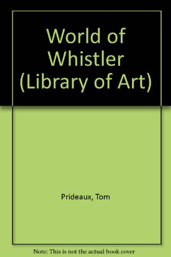 World of Whistler (Library of Art) (9780900658754) by Tom Prideaux