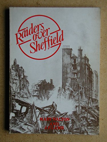 Imagen de archivo de Raiders Over Sheffield: The Story of the Air Raids of 12th and 15th December 1940 a la venta por WorldofBooks