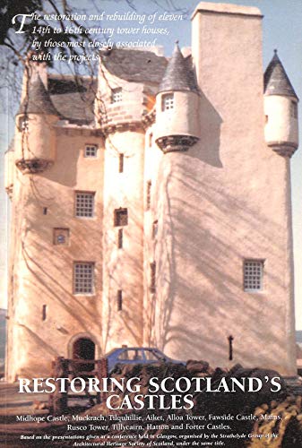 Stock image for Restoring Scotland's Castles: An Account of the Restoration or Rebuilding of Eleven Tower Houses, Based on the Presentations Made at a Conference Held . Architectural Heritage Society of Scotland for sale by WorldofBooks