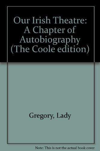 Our Irish theatre; a chapter of autobiography. With a foreword by Roger McHugh