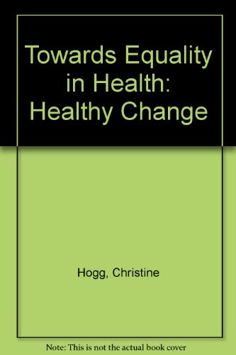 Healthy Change (Towards Equality in Health) (9780900687198) by Hogg, Christine