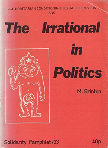 Authoritarian conditioning, sexual repression and the irrational in politics (Solidarity pamphlet) (9780900688027) by Maurice Brinton
