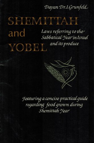 Shemittah & Yobel:Laws Referring To The Sabbatical Year In Israel and Its Produce; Featuring A Consice Practical Guide Regarding Food Grown During Shemittah Year - Grunfeld, Dayan I.