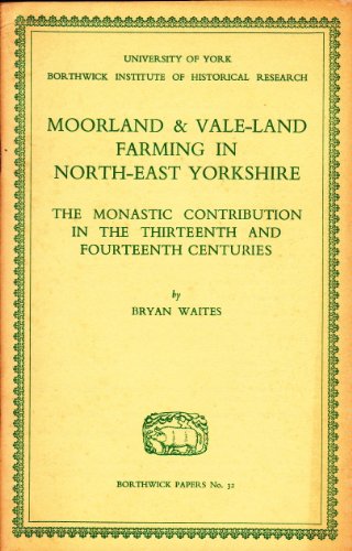 Imagen de archivo de Moorland and Vale-land Farming in North East Yorkshire: The Monastic Contribution in the 13th and 14th Centuries (Borthwick Papers) a la venta por Zubal-Books, Since 1961