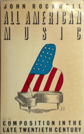 All American Music: Compositions of the Late Twentieth Century (9780900707872) by John Rockwell