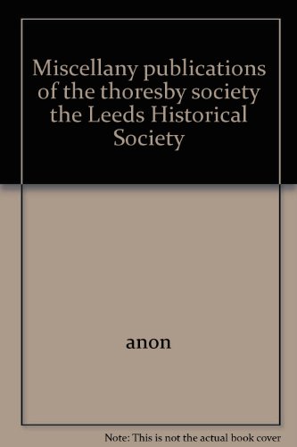 Imagen de archivo de The Publications of the Thoresby Society: Second Series Volume 19 for 2008, Miscellany a la venta por Philip Emery