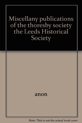 Stock image for The Publications of the Thoresby Society: Second Series Volume 19 for 2008, Miscellany for sale by Philip Emery
