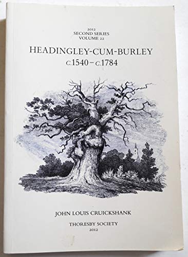 Headingley-Cum-Burley C. 1544-C. 1784: volume 22 (Publications of the Thoresby Society, Second Se...