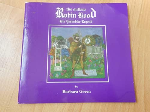 The Outlaw Robin Hood: His Yorkshire Legend (9780900746475) by Green, Barbara