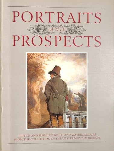 Stock image for Portraits and prospects: British and Irish drawings and watercolours from the collection of the Ulster Museum, Belfast (Ulster Museum publication) for sale by ThriftBooks-Dallas