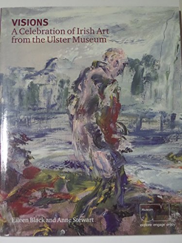 9780900761546: Visions A Celebration of Irish Art from the Ulster Museum