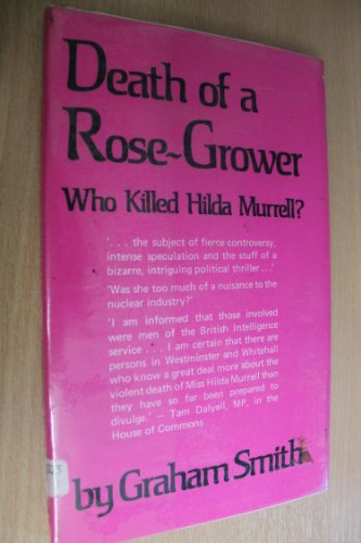 Death of a Rose Grower: Who Killed Hilda Murrell? (9780900821769) by Smith, Graham