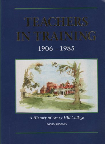 Stock image for Teachers in training 1906-1985: A history of Avery Hill College for sale by GF Books, Inc.