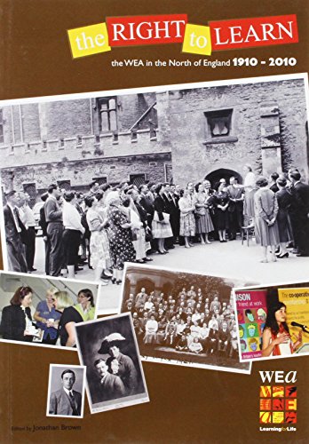 Stock image for The Right to Learn: The WEA in the North of England 1910 - 2010 for sale by WorldofBooks