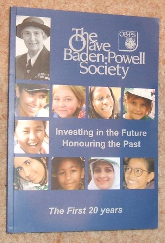 Stock image for The Olave Baden-Powell Society: Investing in the Future Honouring the Past: The First 20 Years for sale by Anybook.com