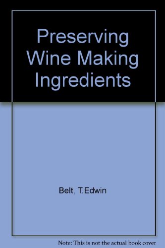 Beispielbild fr Preserving winemaking ingredients: How to "put down" your flowers. herbs, fruits and vegetables by drying, deep-freezing, bottling or chemical . range of unusual syrups, jams and jellies, zum Verkauf von Wonder Book