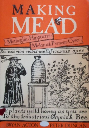 Beispielbild fr Making Mead : A Complete Guide to the Making of Sweet and Dry Mead, Melomel, Metheglin, Hippocras, Pyment and Cyser zum Verkauf von Better World Books