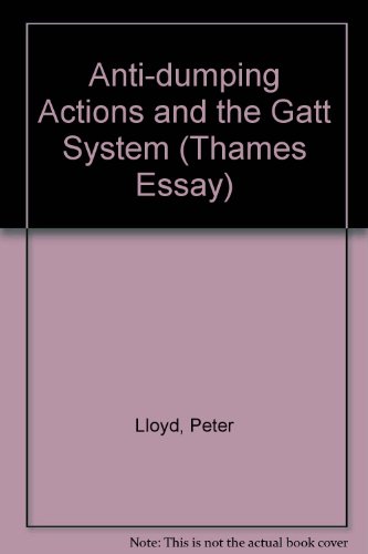 Anti-dumping Actions and the Gatt System (Thames Essay) (9780900842313) by Peter Lloyd