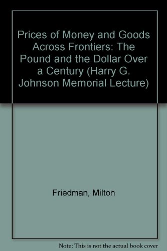 Prices of Money and Goods Across Frontiers: The Pound and the Dollar Over a Century (9780900842580) by Milton Friedman