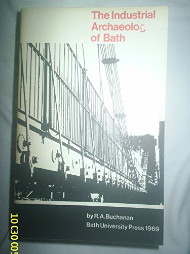 The Industrial Archaeology of Bath (9780900843044) by R. A. Buchanan